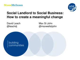 How to create a meaningful change  David Leach  Max St John  @leachdj  @maxwellstjohn  David Leach,