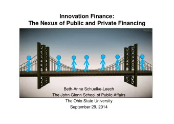 Innovation Finance:  The Nexus of Public and Private Financing  Beth-Anne Schuelke-Leech  The John