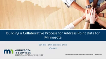 Building a Collaborative Process for Address Point Data for  Minnesota  Dan Ross | Chief Geospatial
