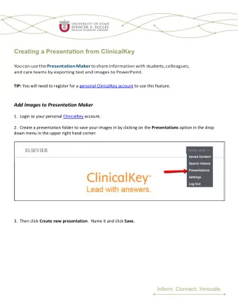 Creating a Presentation from ClinicalKey You can use the Presentation Maker to share information