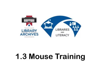 1.3 Mouse Training  We are going to learn  What a mouse is  How to hold a mouse  How to