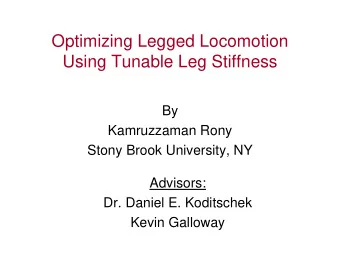 Optimizing Legged Locomotion  Using Tunable Leg Stiffness  By  Kamruzzaman Rony  Stony Brook