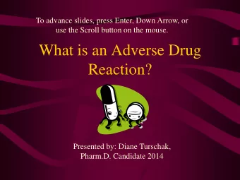 What is an Adverse Drug  Reaction?  Presented by: Diane Turschak,  Pharm.D. Candidate 2014  Goals