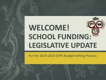 WELCOME!  SCHOOL FUNDING:  LEGISLATIVE UPDATE  For the 2019-2020 GFPS Budget Setting Process