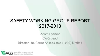 SAFETY WORKING GROUP REPORT  2017-2018  Adam Latimer  SWG Lead  Director, Ian Farmer Associates