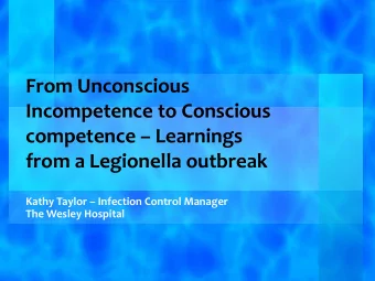 Incompetence to Conscious competence  Learnings  from a Legionella outbreak Kathy Taylor