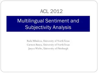 ACL 2012  Multilingual Sentiment and  Subjectivity Analysis  Rada Mihalcea, University of North