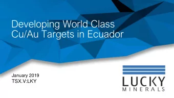 Cu/Au Targets in Ecuador  January 2019  TSX.V:LKY  Forward Looking Statement Forward-looking