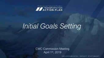 Initial Goals Setting  CWC Commission Meeting April 1 st , 2019  Presentation Agenda  TAP