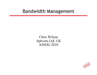 Bandwidth Management  Chris Wilson  Aptivate Ltd, UK  AfNOG 2010  Ingredients  What is bandwidth