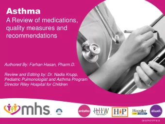 Asthma  A Review of medications,  quality measures and  recommendations  Authored By: Farhan Hasan,
