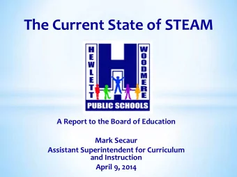 The Current State of STEAM  A Report to the Board of Education  Mark Secaur  Assistant