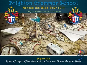 Brighton Grammar School  Across the Alps Tour 2019  I t a l y    S w i t z e r l a n d    F r