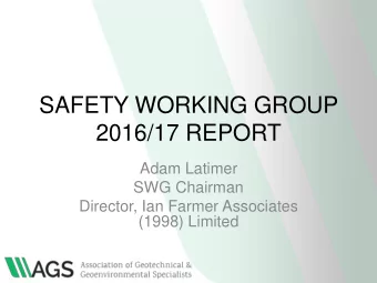 SAFETY WORKING GROUP  2016/17 REPORT  Adam Latimer  SWG Chairman  Director, Ian Farmer Associates