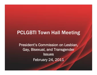 PCLGBTI Town Hall Meeting  President  nts  s C  Commi  mmission o  n on L  n Lesbian,  n,  Ga