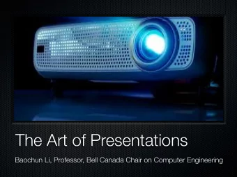 The Art of Presentations  Baochun Li, Professor, Bell Canada Chair on Computer Engineering  No