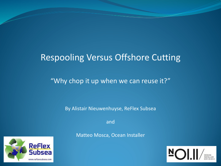 respooling versus offshore cutting