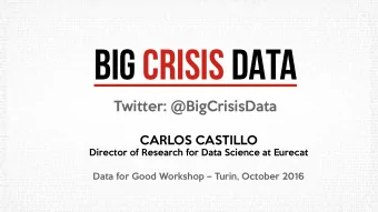 B  I  G  C  R  I  S  I  S  D  A  T  A  Twitter: @BigCrisisData  CARLOS CASTILLO  Director of