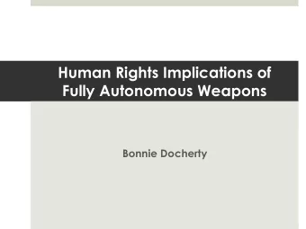 Human Rights Implications of  Fully Autonomous Weapons  Bonnie Docherty  Introduction  CCW