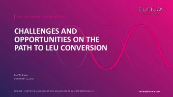 CHALLENGES AND  OPPORTUNITIES ON THE  PATH TO LEU CONVERSION  Roy W. Brown  September 11, 2017