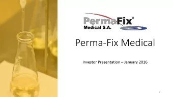 Perma-Fix Medical Investor Presentation  January 2016  1  Safe Harbor Certain statements