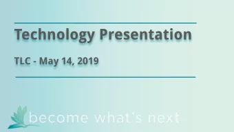 Technology Presentation  TLC - May 14, 2019  Agenda    Brief Overview of the 2014-2017
