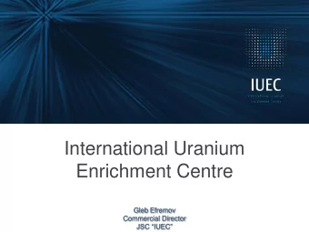 International Uranium  Enrichment Centre  Gleb Efremov  Commercial Director  JSC IUEC  IUEC