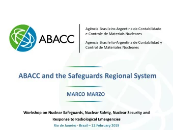 ABACC and the Safeguards Regional System  MARCO MARZO  Workshop on Nuclear Safeguards, Nuclear