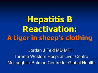 Reactivation: A tiger in sheeps clothing  Jordan J Feld MD MPH  Toronto Western Hospital Liver