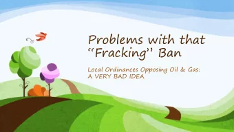 Problems with that  Fracking Ban  Local Ordinances Opposing Oil &amp; Gas:  A VERY BAD IDEA