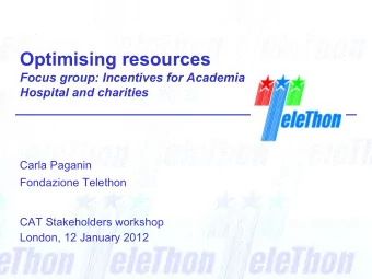 Optimising resources  Focus group: Incentives for Academia  Hospital and charities  Carla Paganin