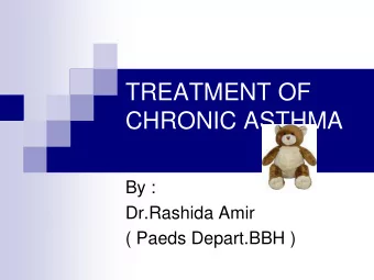 TREATMENT OF  CHRONIC ASTHMA  By :  Dr.Rashida Amir  ( Paeds Depart.BBH )  Components of Optimal