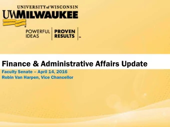 Finance &amp; Administrative Affairs Update  Faculty Senate  April 14, 2016  Robin Van Harpen,