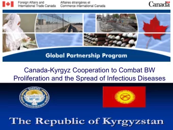 Canada-Kyrgyz Cooperation to Combat BW  Proliferation and the Spread of Infectious Diseases  Global