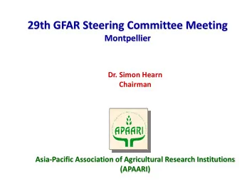 29th GFAR Steering Committee Meeting  Montpellier  Dr. Simon Hearn  Chairman  Asia-Pacific