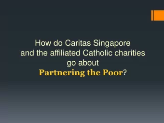 and the affiliated Catholic charities  go about Partnering the Poor ?  What is the Greatest