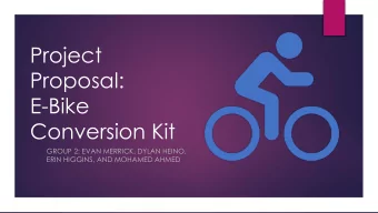 Proposal:  E-Bike  Conversion Kit  GROUP 2: EVAN MERRICK, DYLAN HEINO,  ERIN HIGGINS, AND MOHAMED