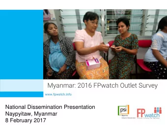 Myanmar: 2016 FPwatch Outlet Survey  www.fpwatch.info  National Dissemination Presentation