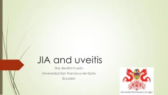 JIA and uveitis  Dra. Beatriz H Len  Universidad San Francisco de Quito  Ecuador  Initial