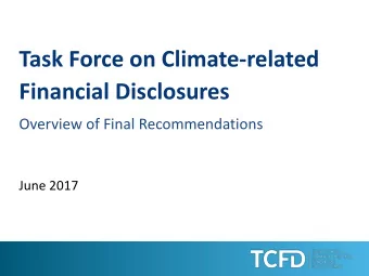 Task Force on Climate-related  Financial Disclosures  Overview of Final Recommendations  June 2017