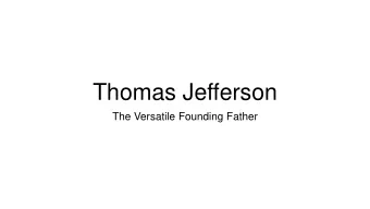Thomas Jefferson  The Versatile Founding Father  Content   Young Jefferson   Forming A New