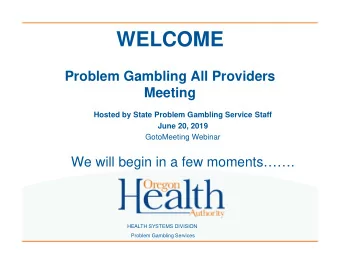 WELCOME  Problem Gambling All Providers  Meeting  Hosted by State Problem Gambling Service Staff