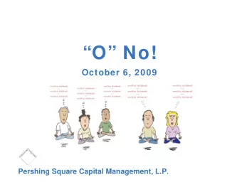 O No!  October 6, 2009 Pershing Square Capital Management, L.P .  Disclaimer  The analyses