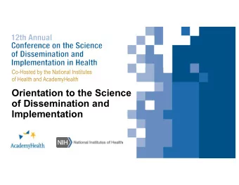 Orientation to the Science  of Dissemination and  Implementation  Orientation to the Science of