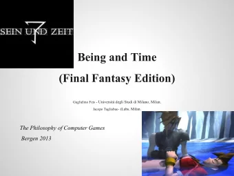 Being and Time  (Final Fantasy Edition) Guglielmo Feis - Universit degli Studi di Milano, Milan.