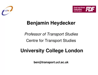 Benjamin Heydecker  Professor of Transport Studies  Centre for Transport Studies  University