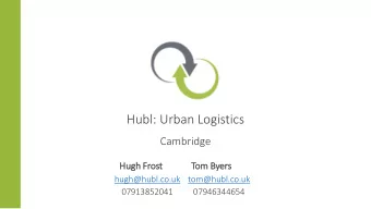 Hubl: Urban Logistics  Cambridge  Hugh Frost  Tom Byers  hugh@hubl.co.uk  tom@hubl.co.uk