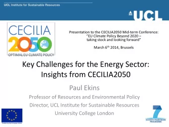 Insights from CECILIA2050  Paul Ekins  Professor of Resources and Environmental Policy  Director,
