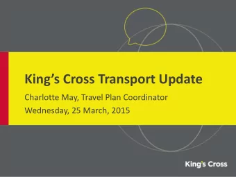 Kings Cross Transport Update  Charlotte May, Travel Plan Coordinator  Wednesday, 25 March, 2015