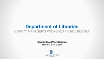 Department of Libraries  COUNTY MANAGERS PROPOSED FY 2020 BUDGET  County Board Work Session